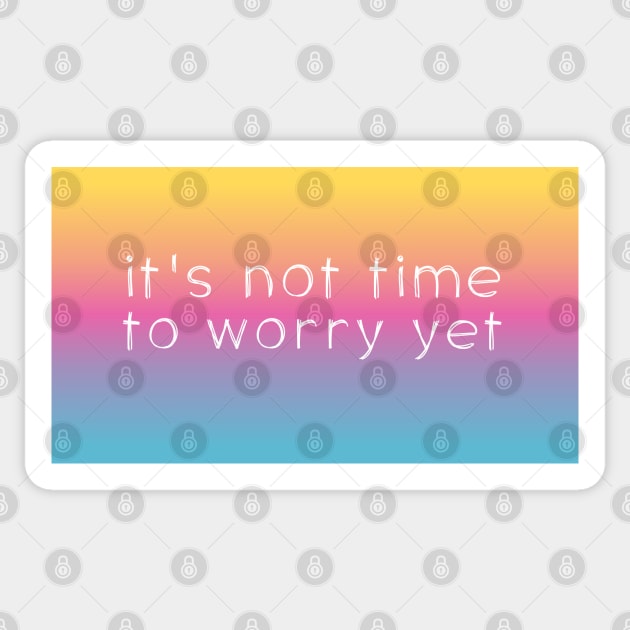 Speak it til it's true: Not time to worry yet (white text on bright gradient) Sticker by Ofeefee